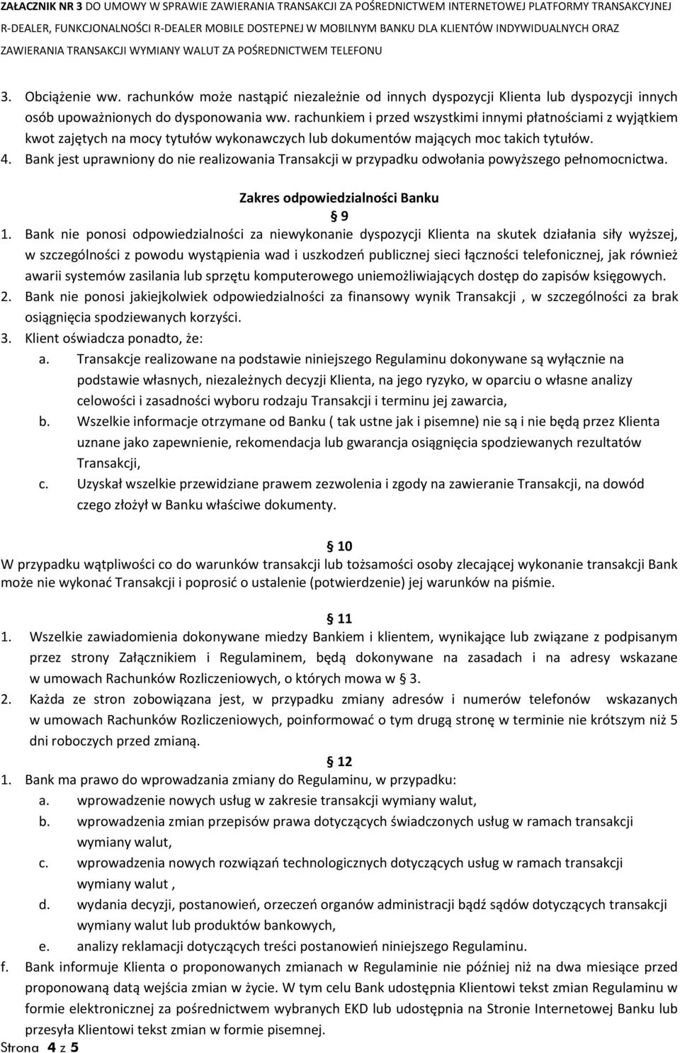 Bank jest uprawniony do nie realizowania Transakcji w przypadku odwołania powyższego pełnomocnictwa. Zakres odpowiedzialności Banku 9 1.