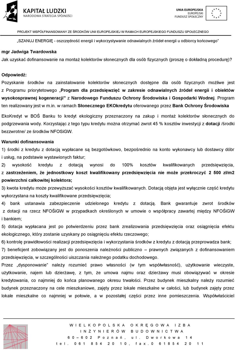 energii i obiektów wysokosprawnej kogeneracji z Narodowego Funduszu Ochrony Środowiska i Gospodarki Wodnej. Program ten realizowany jest w m.in.