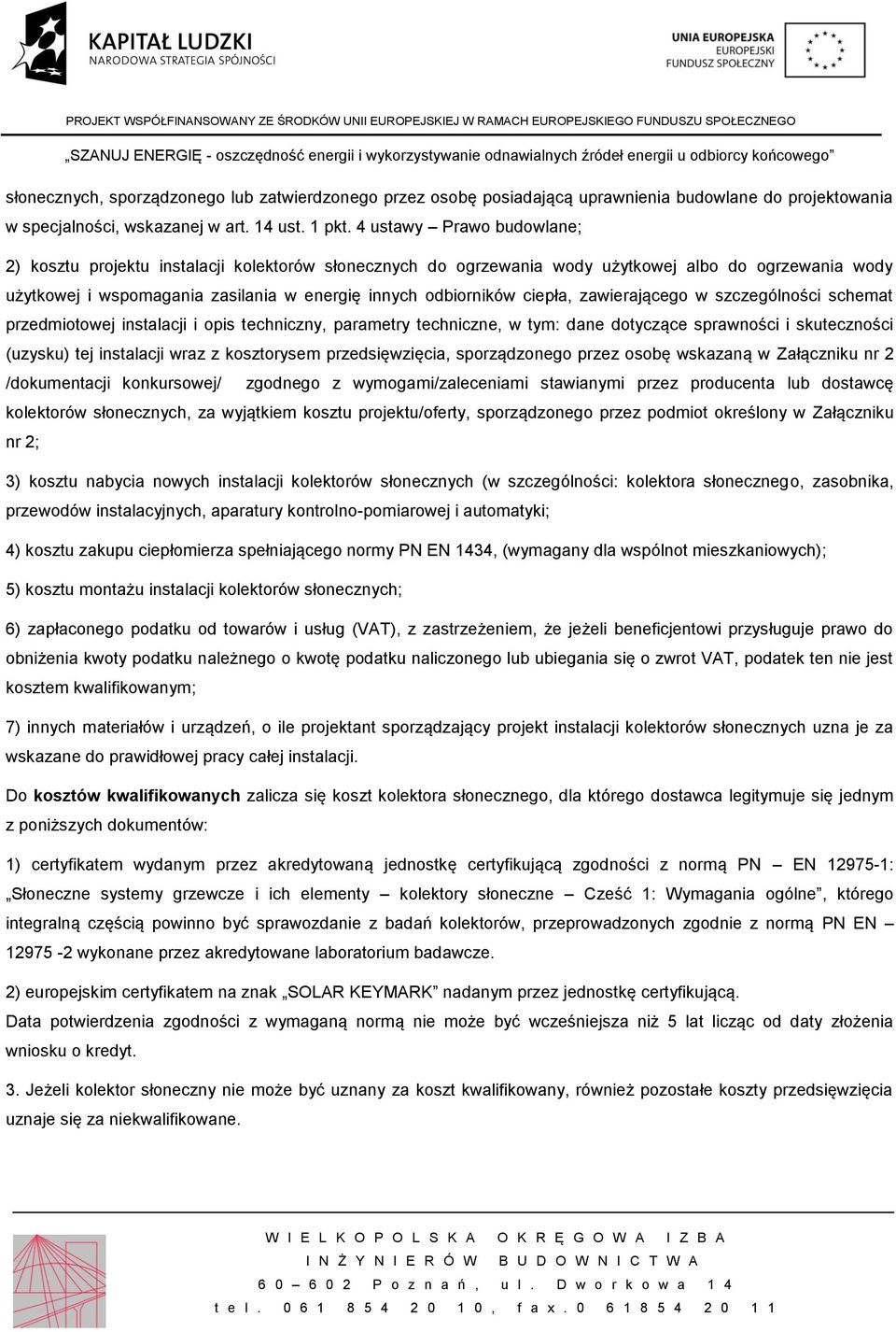 ciepła, zawierającego w szczególności schemat przedmiotowej instalacji i opis techniczny, parametry techniczne, w tym: dane dotyczące sprawności i skuteczności (uzysku) tej instalacji wraz z