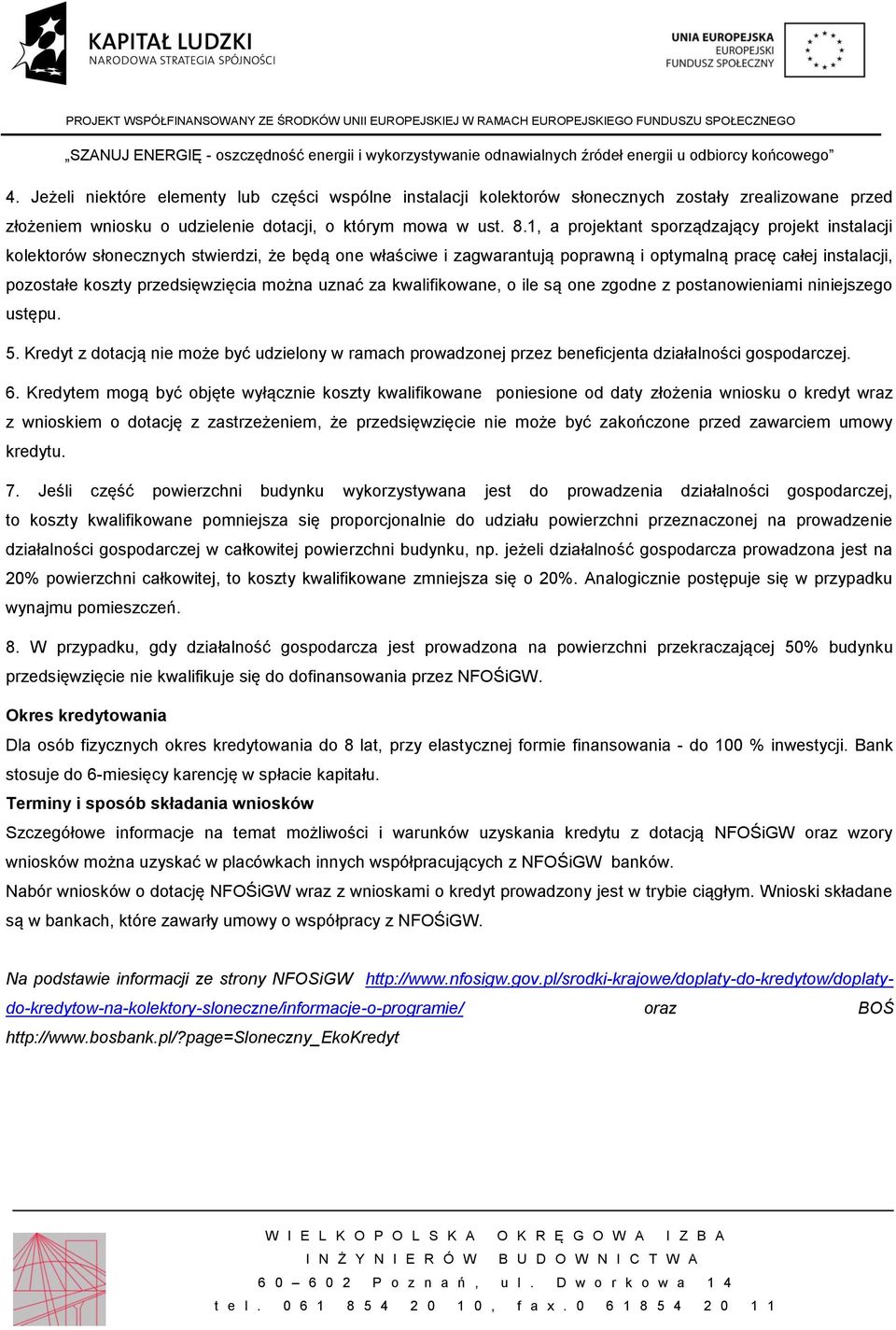 można uznać za kwalifikowane, o ile są one zgodne z postanowieniami niniejszego ustępu. 5. Kredyt z dotacją nie może być udzielony w ramach prowadzonej przez beneficjenta działalności gospodarczej. 6.