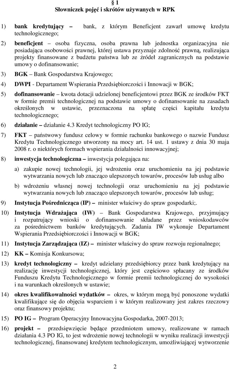 dofinansowanie; 3) BGK Bank Gospodarstwa Krajowego; 4) DWPI - Departament Wspierania Przedsiębiorczości i Innowacji w BGK; 5) dofinansowanie kwota dotacji udzielonej beneficjentowi przez BGK ze