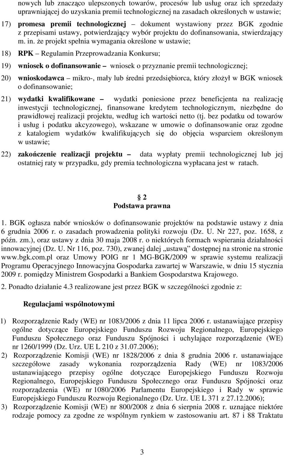 Ŝe projekt spełnia wymagania określone w ustawie; 18) RPK Regulamin Przeprowadzania Konkursu; 19) wniosek o dofinansowanie wniosek o przyznanie premii technologicznej; 20) wnioskodawca mikro-, mały