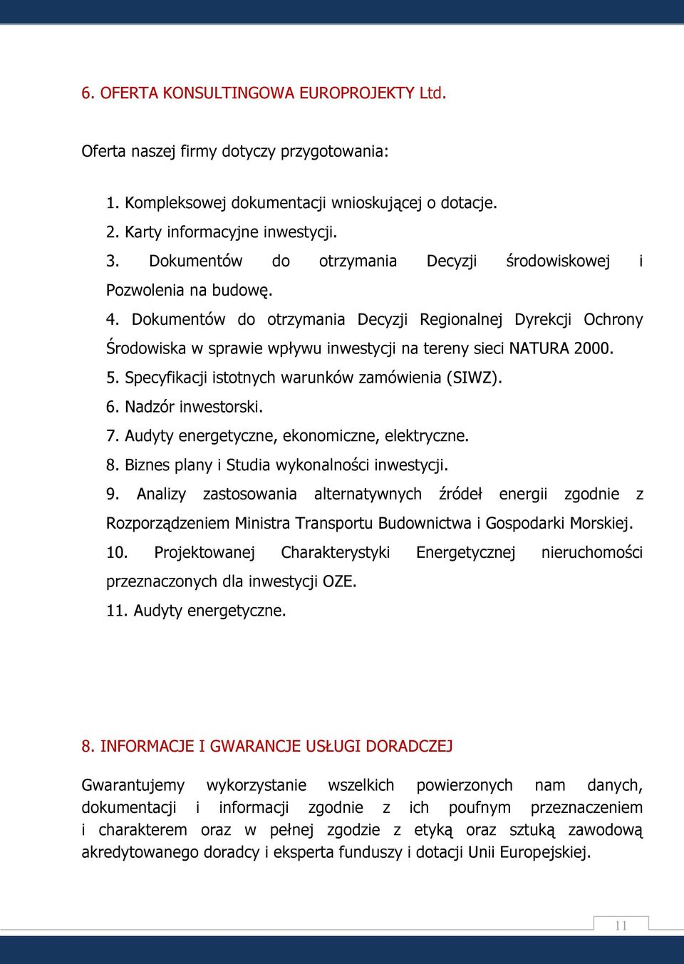 Dokumentów do otrzymania Decyzji Regionalnej Dyrekcji Ochrony Środowiska w sprawie wpływu inwestycji na tereny sieci NATURA 2000. 5. Specyfikacji istotnych warunków zamówienia (SIWZ). 6.