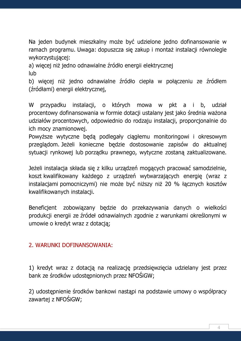 źródłem (źródłami) energii elektrycznej, W przypadku instalacji, o których mowa w pkt a i b, udział procentowy dofinansowania w formie dotacji ustalany jest jako średnia ważona udziałów procentowych,