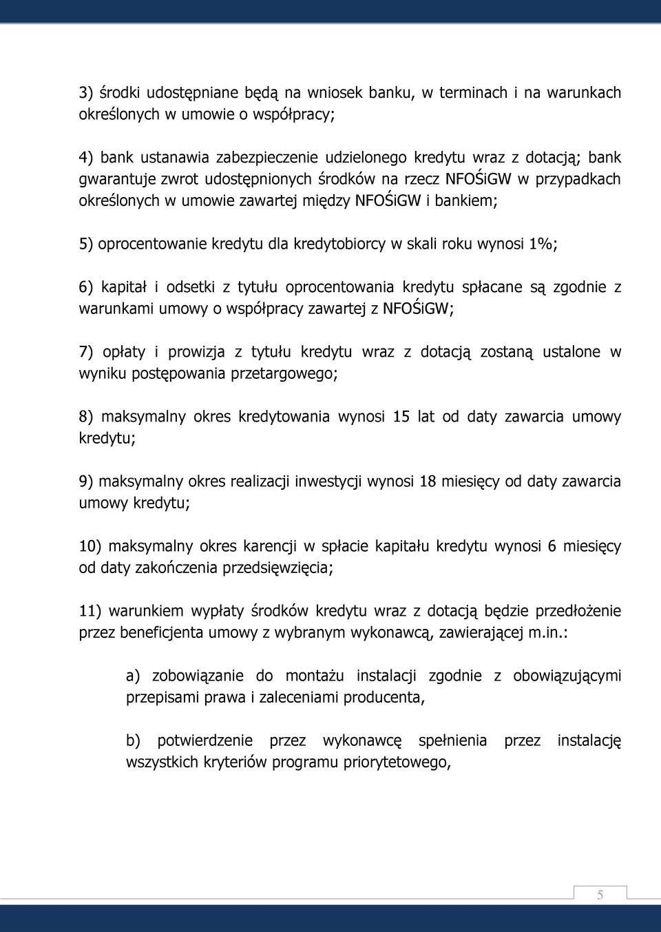 z tytułu oprocentowania kredytu spłacane są zgodnie z warunkami umowy o współpracy zawartej z NFOŚiGW; 7) opłaty i prowizja z tytułu kredytu wraz z dotacją zostaną ustalone w wyniku postępowania