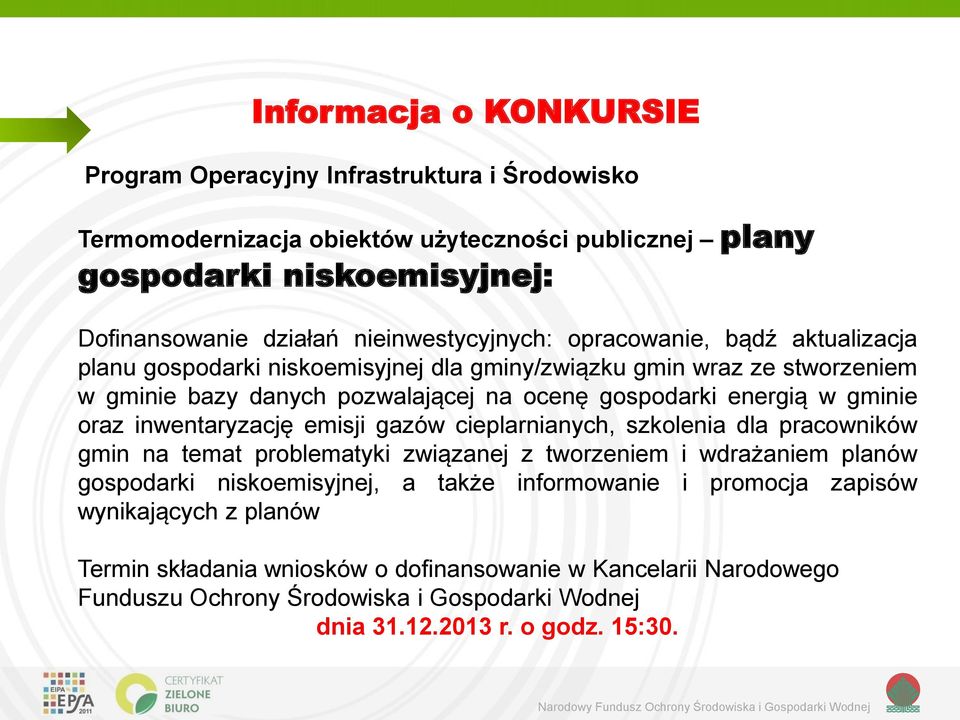 gminie oraz inwentaryzację emisji gazów cieplarnianych, szkolenia dla pracowników gmin na temat problematyki związanej z tworzeniem i wdrażaniem planów gospodarki niskoemisyjnej, a także