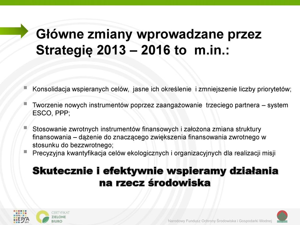 zaangażowanie trzeciego partnera system ESCO, PPP; Stosowanie zwrotnych instrumentów finansowych i założona zmiana struktury finansowania