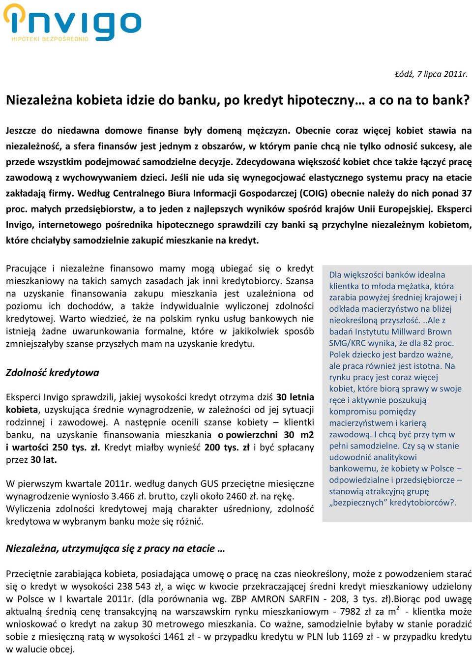 Zdecydowana większośd kobiet chce także łączyd pracę zawodową z wychowywaniem dzieci. Jeśli nie uda się wynegocjowad elastycznego systemu pracy na etacie zakładają firmy.
