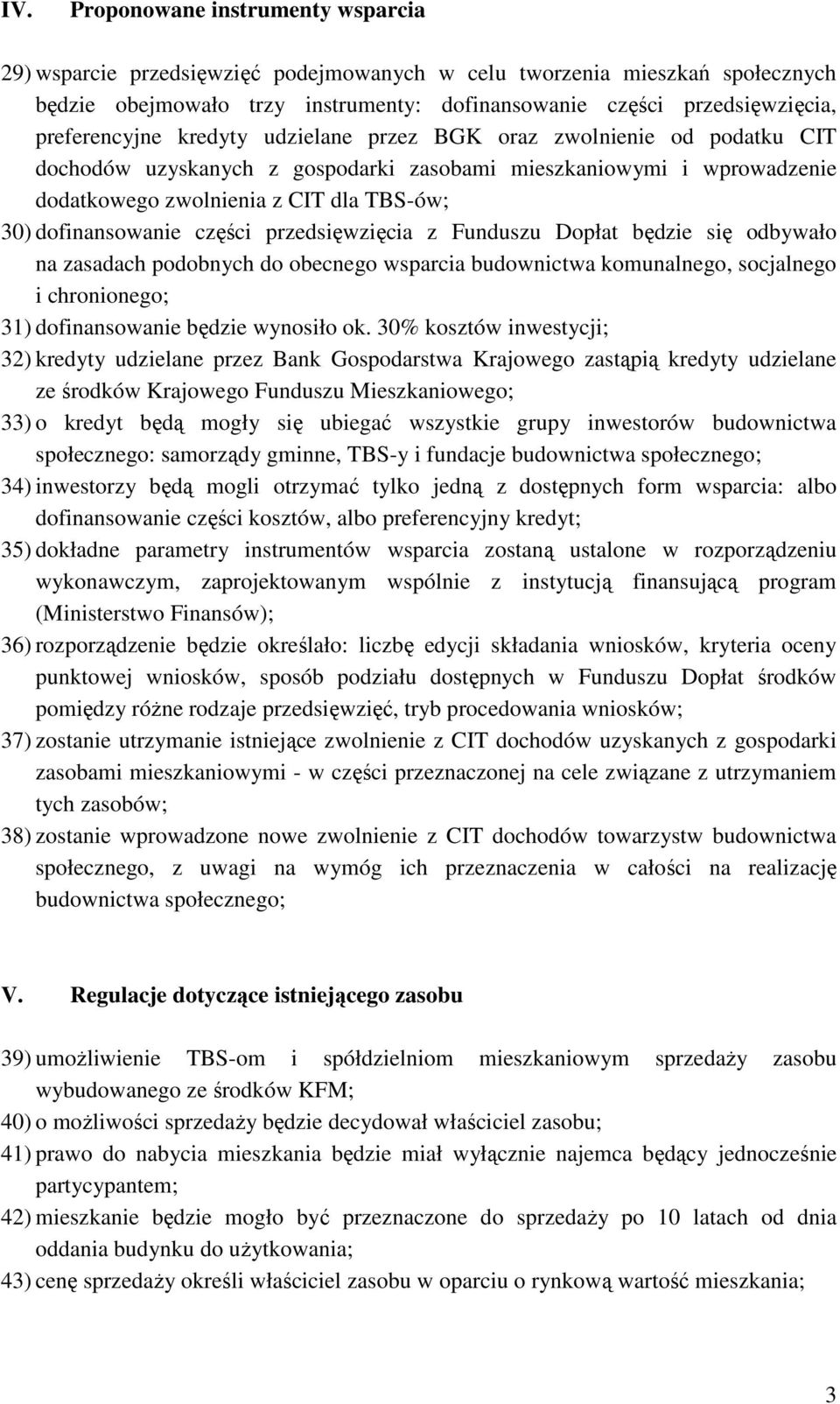 dofinansowanie części przedsięwzięcia z Funduszu Dopłat będzie się odbywało na zasadach podobnych do obecnego wsparcia budownictwa komunalnego, socjalnego i chronionego; 31) dofinansowanie będzie