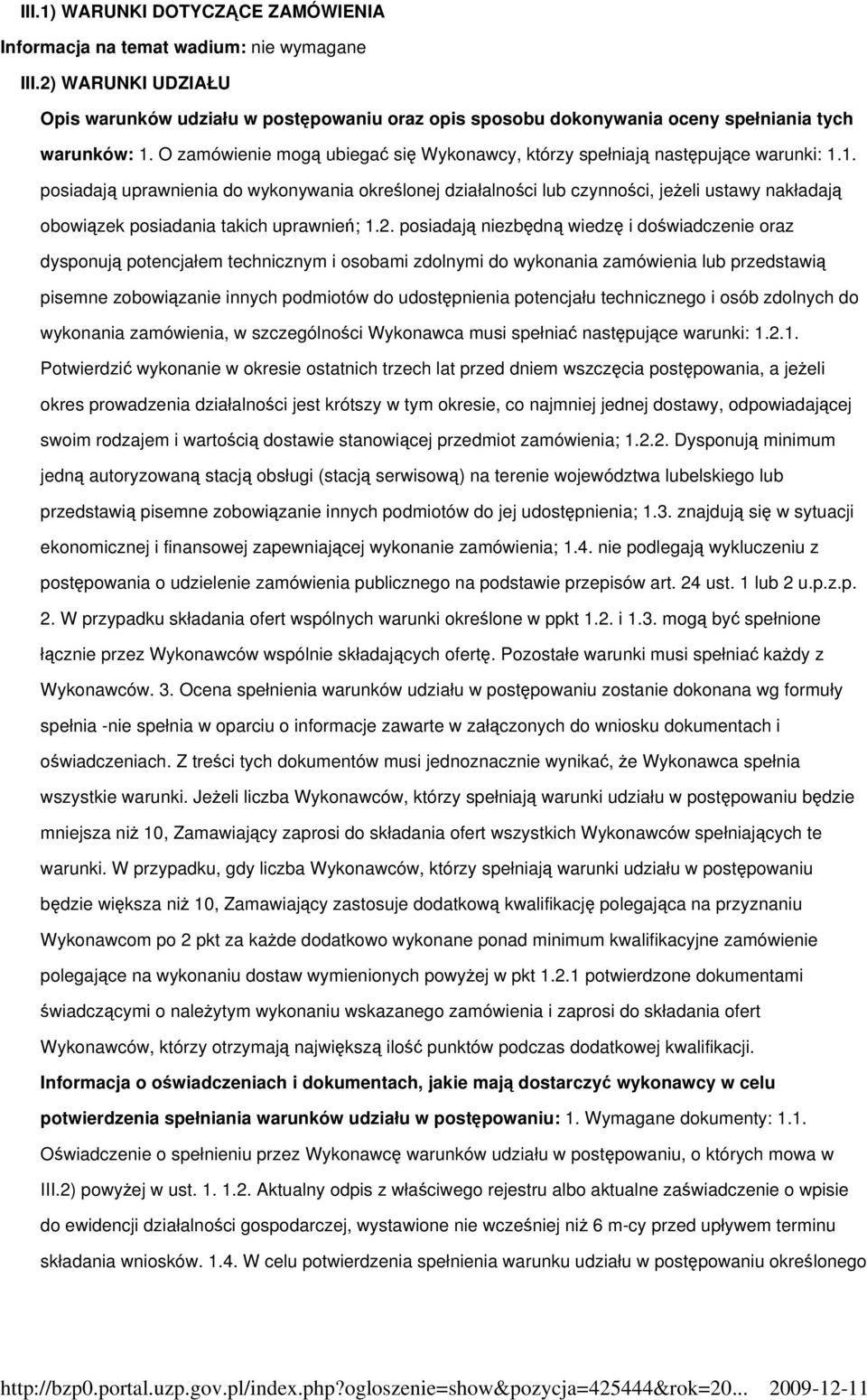 O zamówienie mogą ubiegać się Wykonawcy, którzy spełniają następujące warunki: 1.