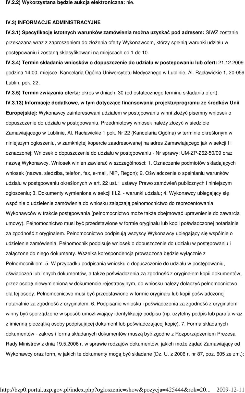 1) Specyfikację istotnych warunków zamówienia moŝna uzyskać pod adresem: SIWZ zostanie przekazana wraz z zaproszeniem do złoŝenia oferty Wykonawcom, którzy spełnią warunki udziału w postępowaniu i