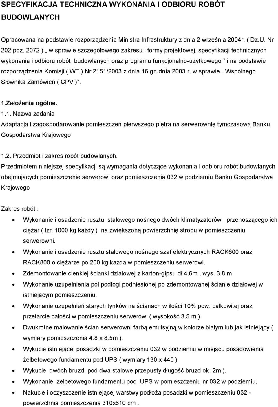 ( WE ) Nr 2151/2003 z dnia 16 grudnia 2003 r. w sprawie Wspólnego Słownika Zamówień ( CPV ). 1.Założenia ogólne. 1.1. Nazwa zadania Adaptacja i zagospodarowanie pomieszczeń pierwszego piętra na serwerownię tymczasową Banku Gospodarstwa Krajowego 1.