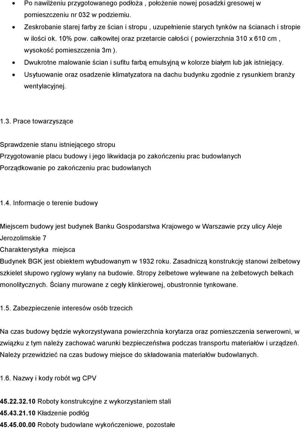 całkowitej oraz przetarcie całości ( powierzchnia 310 x 610 cm, wysokość pomieszczenia 3m ). Dwukrotne malowanie ścian i sufitu farbą emulsyjną w kolorze białym lub jak istniejący.