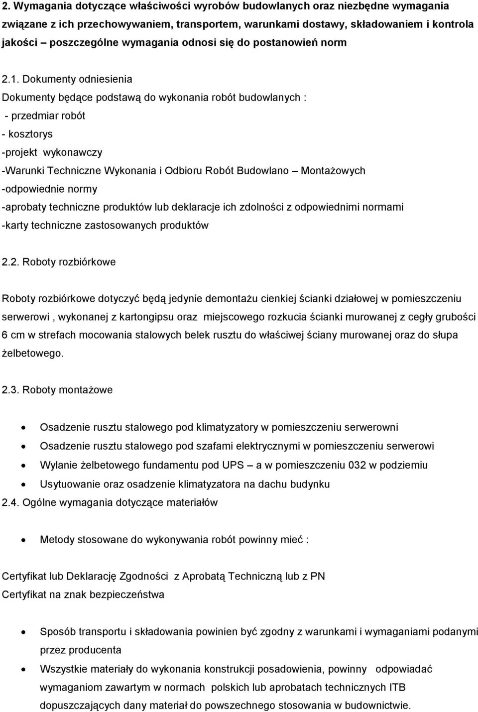 Dokumenty odniesienia Dokumenty będące podstawą do wykonania robót budowlanych : - przedmiar robót - kosztorys -projekt wykonawczy -Warunki Techniczne Wykonania i Odbioru Robót Budowlano Montażowych