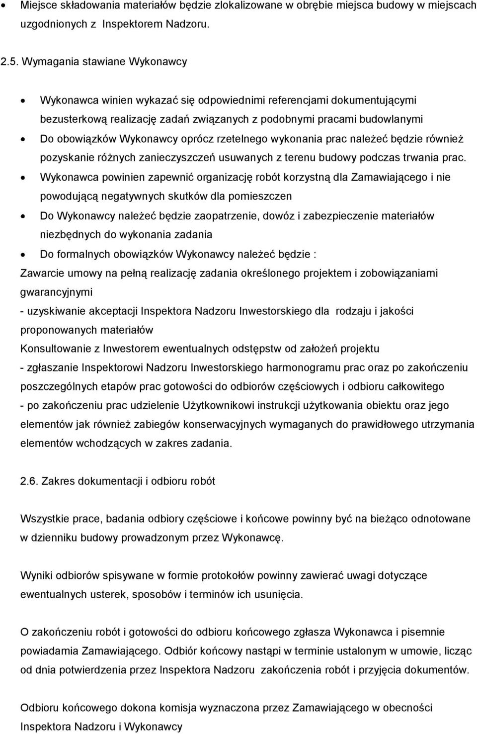 oprócz rzetelnego wykonania prac należeć będzie również pozyskanie różnych zanieczyszczeń usuwanych z terenu budowy podczas trwania prac.
