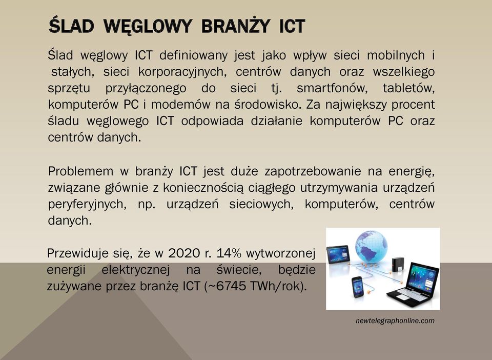 Problemem w branży ICT jest duże zapotrzebowanie na energię, związane głównie z koniecznością ciągłego utrzymywania urządzeń peryferyjnych, np.