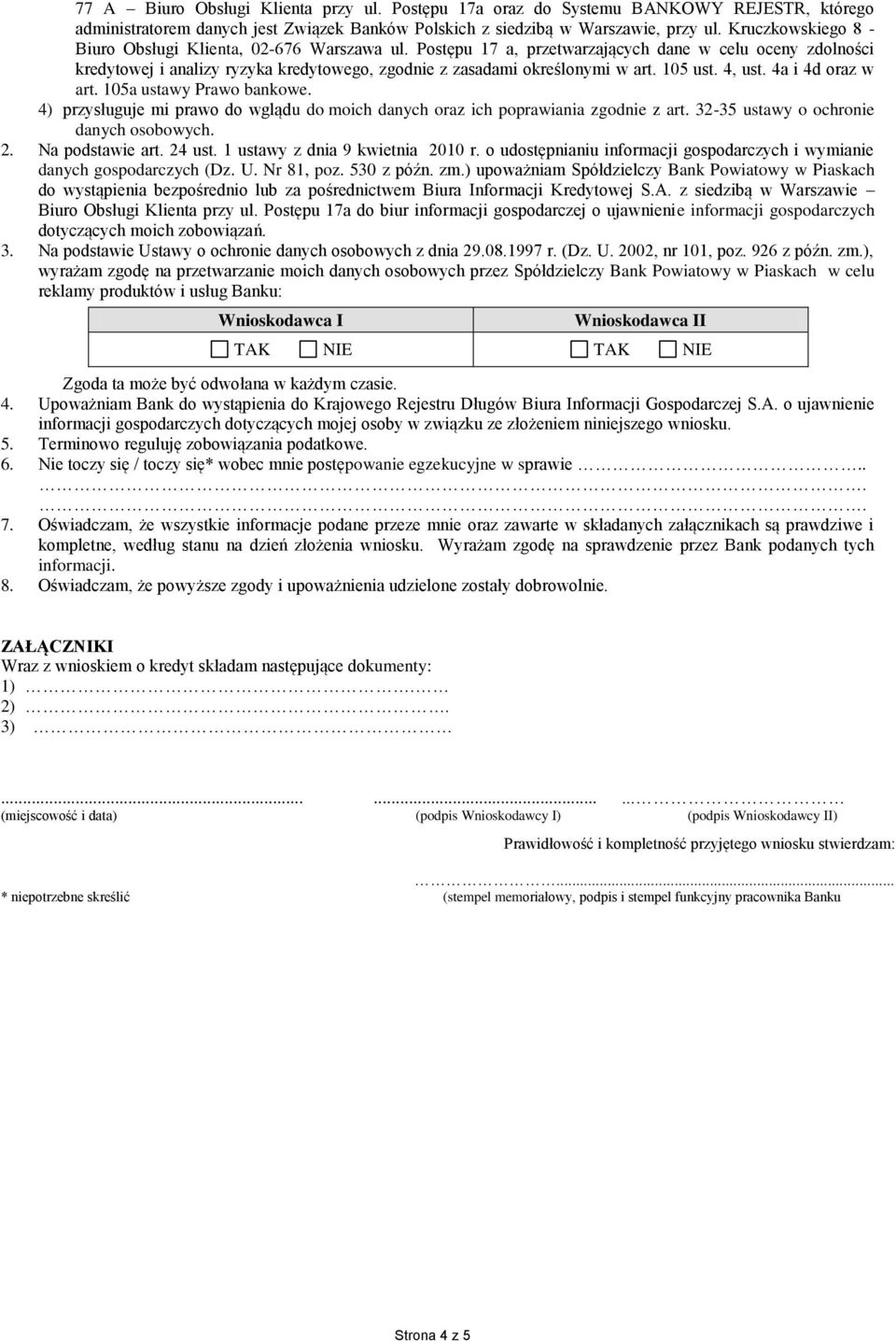 105 ust. 4, ust. 4a i 4d oraz w art. 105a ustawy Prawo bankowe. 4) przysługuje mi prawo do wglądu do moich danych oraz ich poprawiania zgodnie z art. 32-35 ustawy o ochronie danych osobowych. 2.