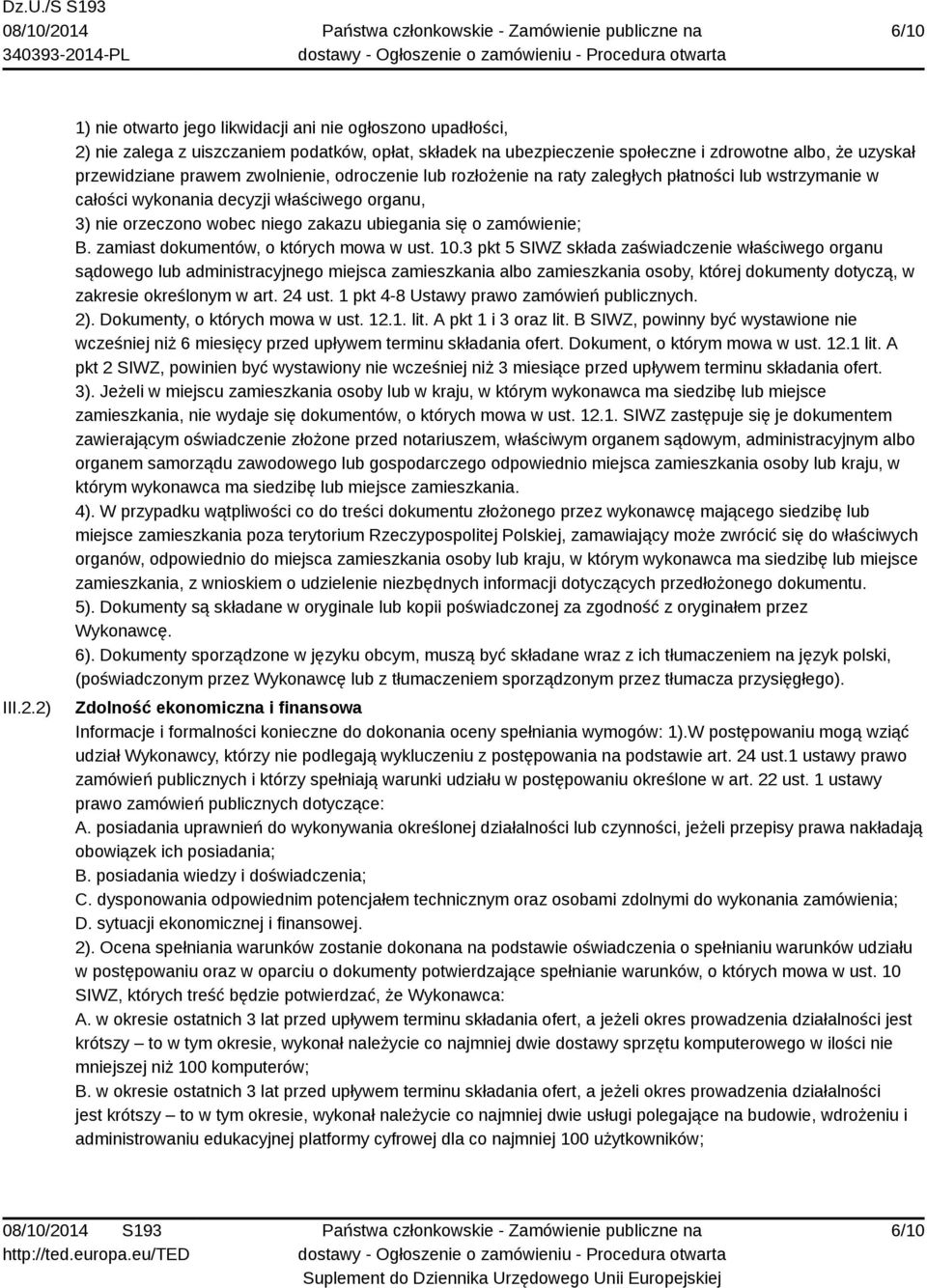 zwolnienie, odroczenie lub rozłożenie na raty zaległych płatności lub wstrzymanie w całości wykonania decyzji właściwego organu, 3) nie orzeczono wobec niego zakazu ubiegania się o zamówienie; B.