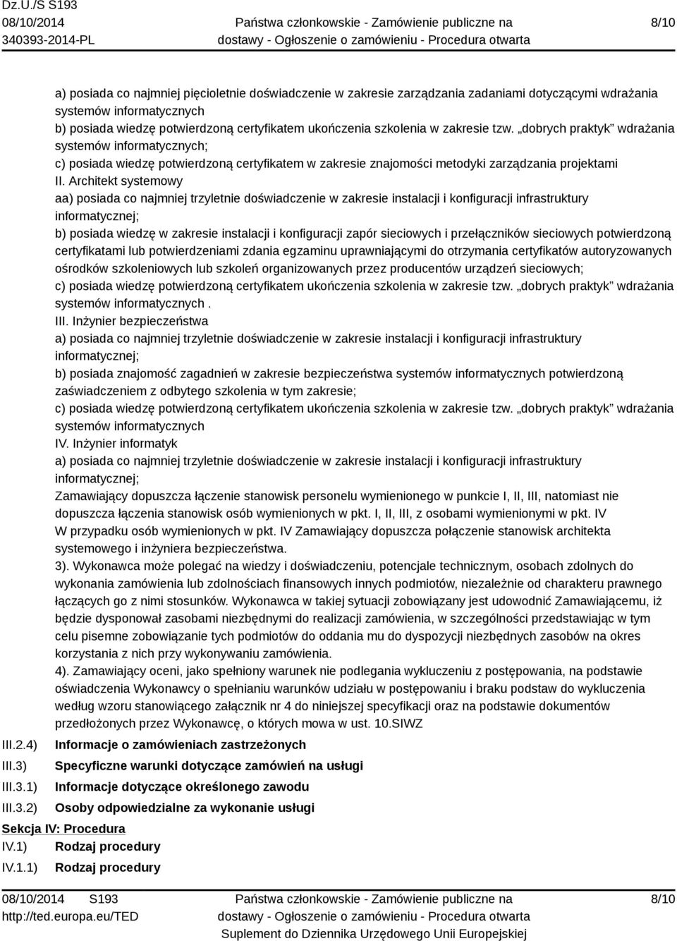 1) 2) a) posiada co najmniej pięcioletnie doświadczenie w zakresie zarządzania zadaniami dotyczącymi wdrażania systemów informatycznych b) posiada wiedzę potwierdzoną certyfikatem ukończenia