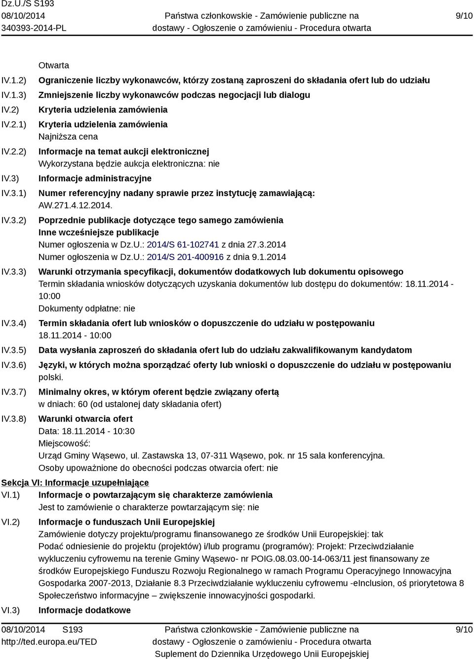 IV.3.1) IV.3.2) IV.3.3) IV.3.4) IV.3.5) IV.3.6) IV.3.7) IV.3.8) Otwarta Ograniczenie liczby wykonawców, którzy zostaną zaproszeni do składania ofert lub do udziału Zmniejszenie liczby wykonawców