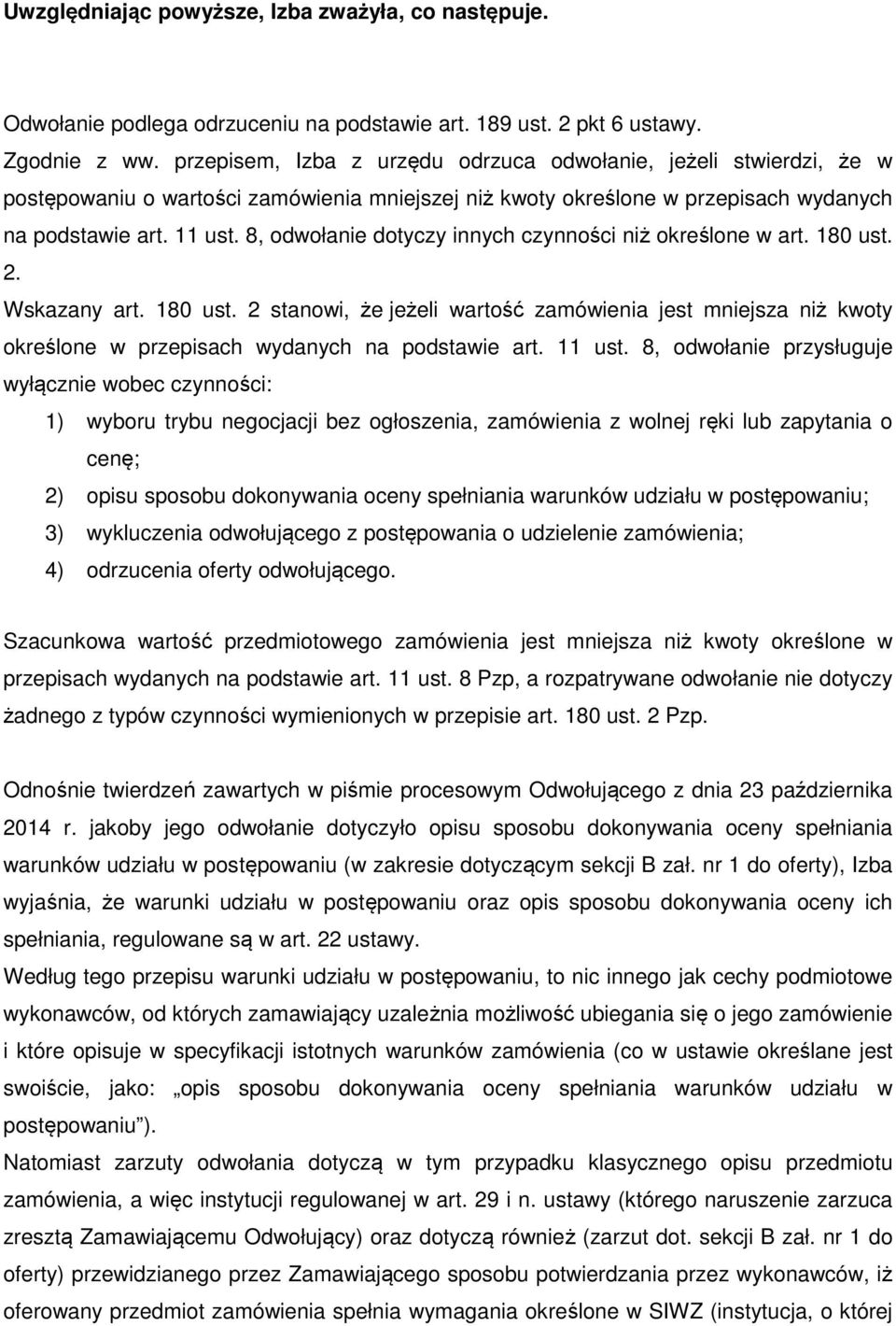 8, odwołanie dotyczy innych czynności niż określone w art. 180 ust. 2. Wskazany art. 180 ust. 2 stanowi, że jeżeli wartość zamówienia jest mniejsza niż kwoty określone w przepisach wydanych na podstawie art.