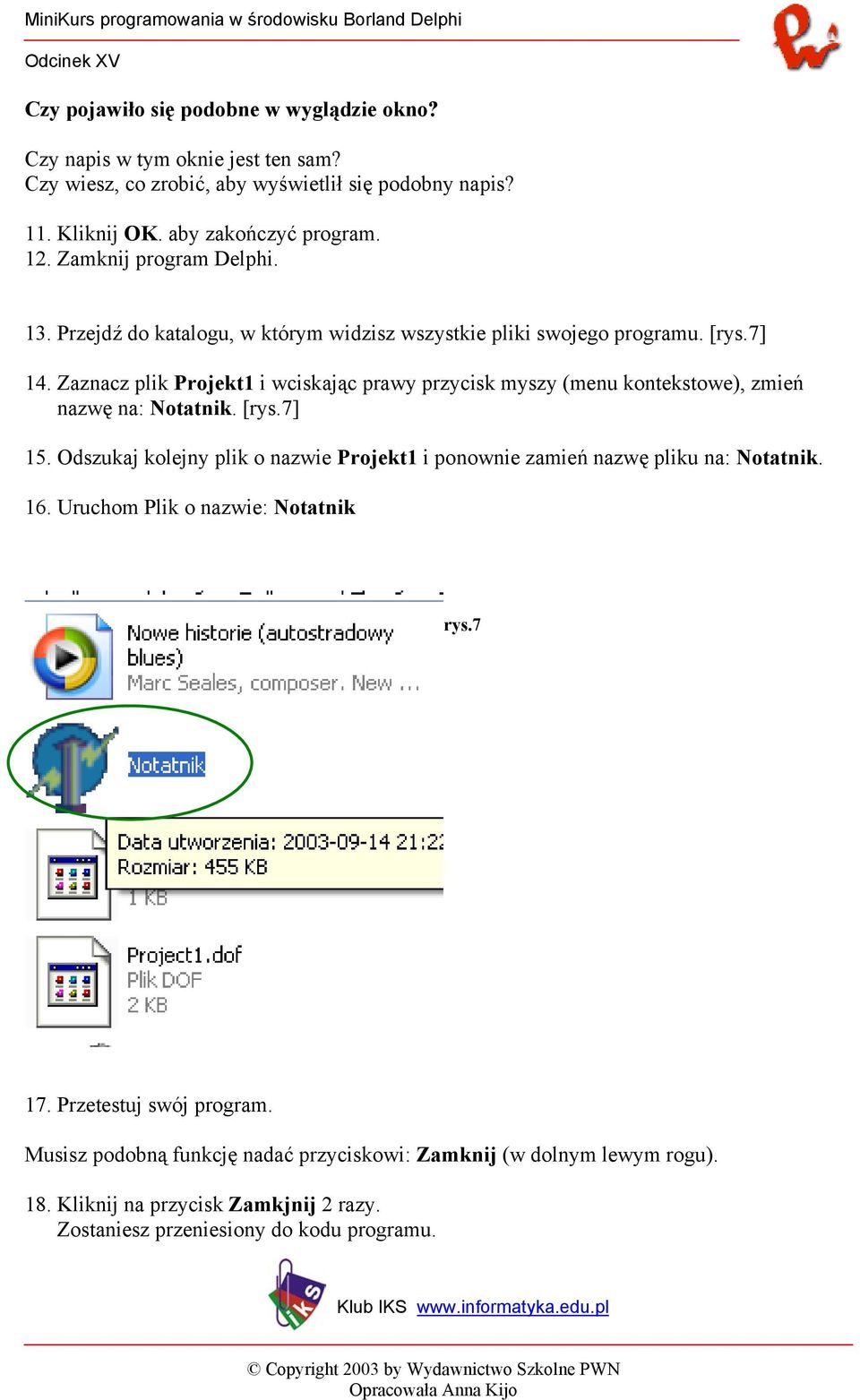 Zaznacz plik Projekt1 i wciskając prawy przycisk myszy (menu kontekstowe), zmień nazwę na: Notatnik. [rys.7] 15.