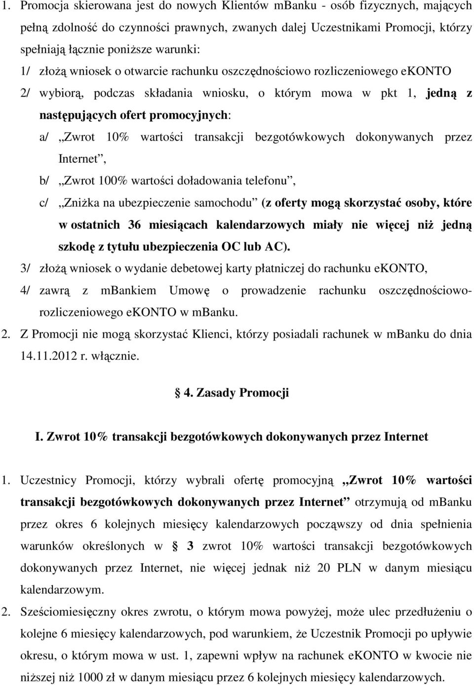 wartości transakcji bezgotówkowych dokonywanych przez Internet, b/ Zwrot 100% wartości doładowania telefonu, c/ Zniżka na ubezpieczenie samochodu (z oferty mogą skorzystać osoby, które w ostatnich 36