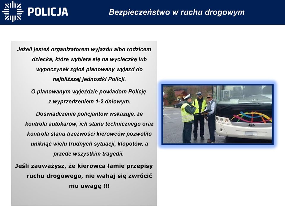 Doświadczenie policjantów wskazuje, że kontrola autokarów, ich stanu technicznego oraz kontrola stanu trzeźwości kierowców pozwoliło uniknąć