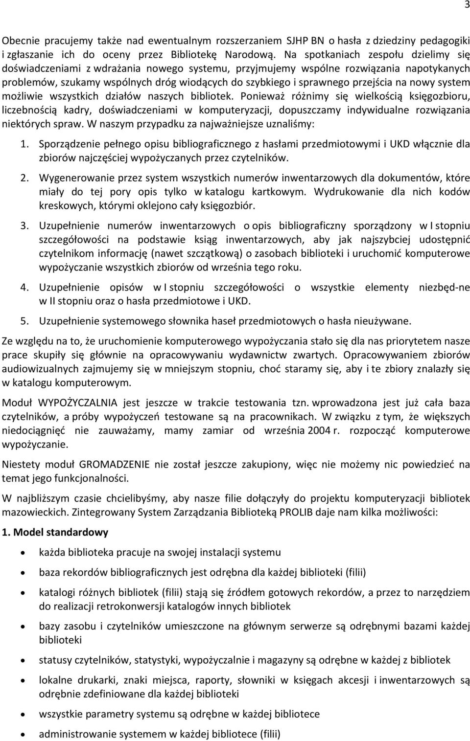 przejścia na nowy system możliwie wszystkich działów naszych bibliotek.
