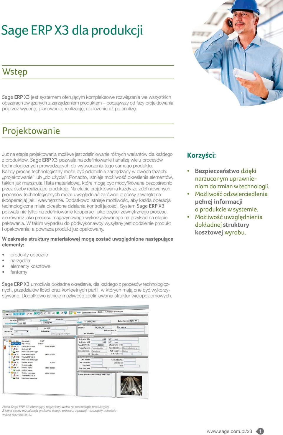 Sage ERP X3 pozwala na zdefiniowanie i analizę wielu procesów technologicznych prowadzących do wytworzenia tego samego produktu.