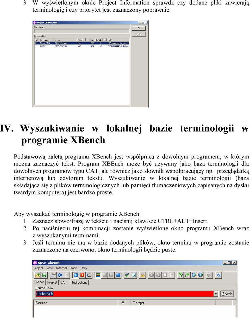 Program XBEnch mo e by u ywany jako baza terminologii dla dowolnych programów typu CAT, ale równie jako s ownik wspó pracuj cy np. przegl dark internetow lub edytorem tekstu.