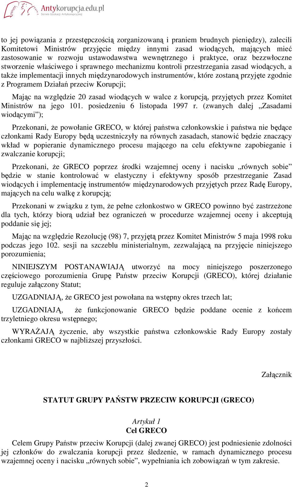 instrumentów, które zostaną przyjęte zgodnie z Programem Działań przeciw Korupcji; Mając na względzie 20 zasad wiodących w walce z korupcją, przyjętych przez Komitet Ministrów na jego 101.