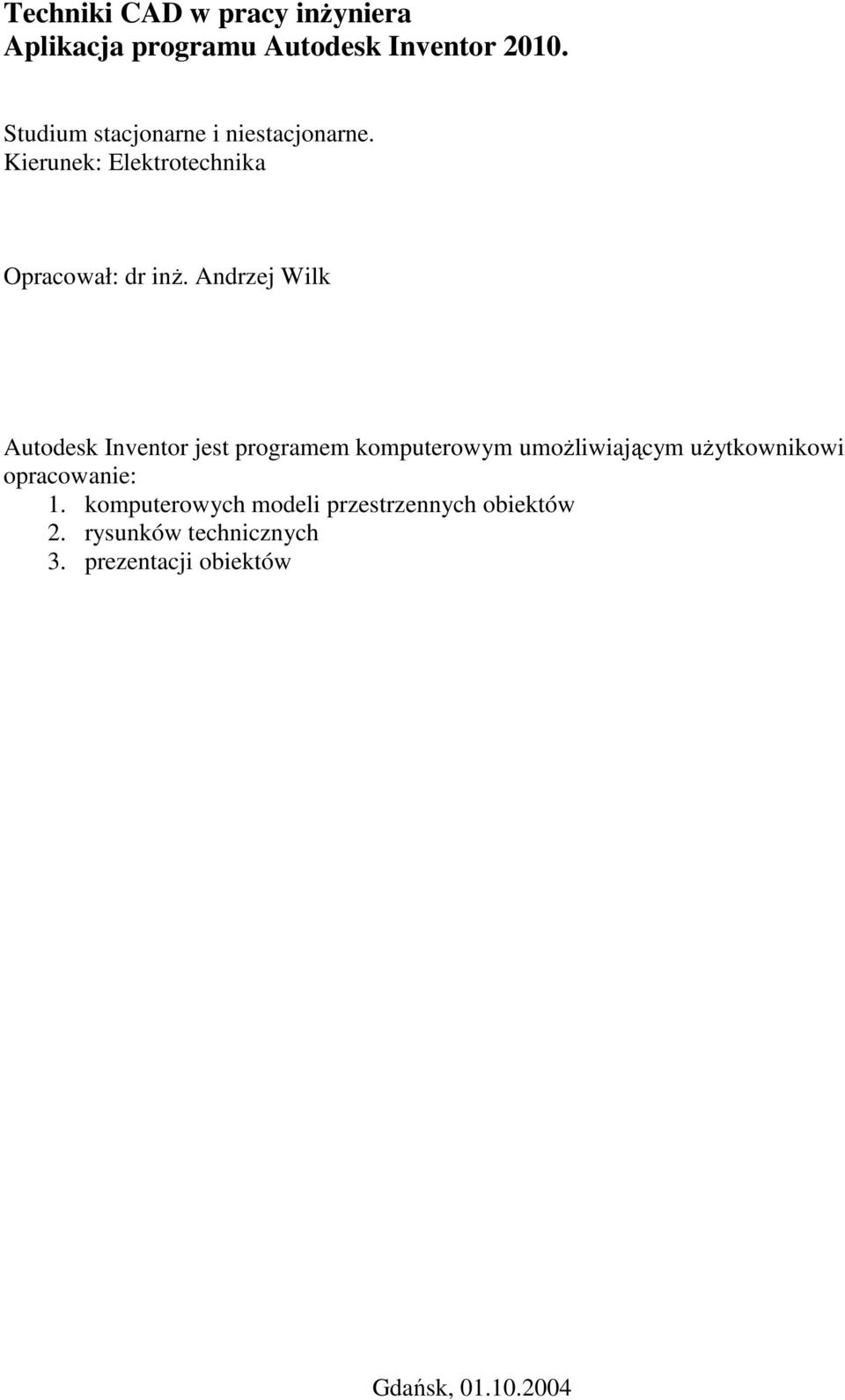 Andrzej Wilk Autodesk Inventor jest programem komputerowym umoŝliwiającym uŝytkownikowi