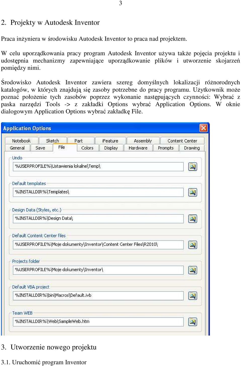 Środowisko Autodesk Inventor zawiera szereg domyślnych lokalizacji róŝnorodnych katalogów, w których znajdują się zasoby potrzebne do pracy programu.