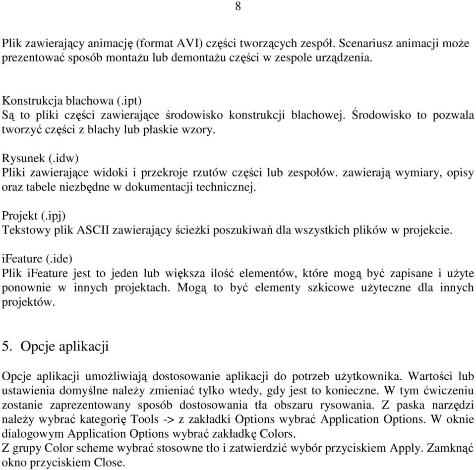 idw) Pliki zawierające widoki i przekroje rzutów części lub zespołów. zawierają wymiary, opisy oraz tabele niezbędne w dokumentacji technicznej. Projekt (.
