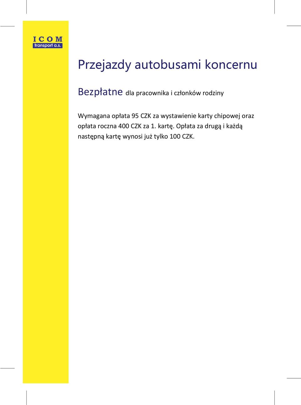 karty chipowej oraz opłata roczna 400 CZK za 1. kartę.