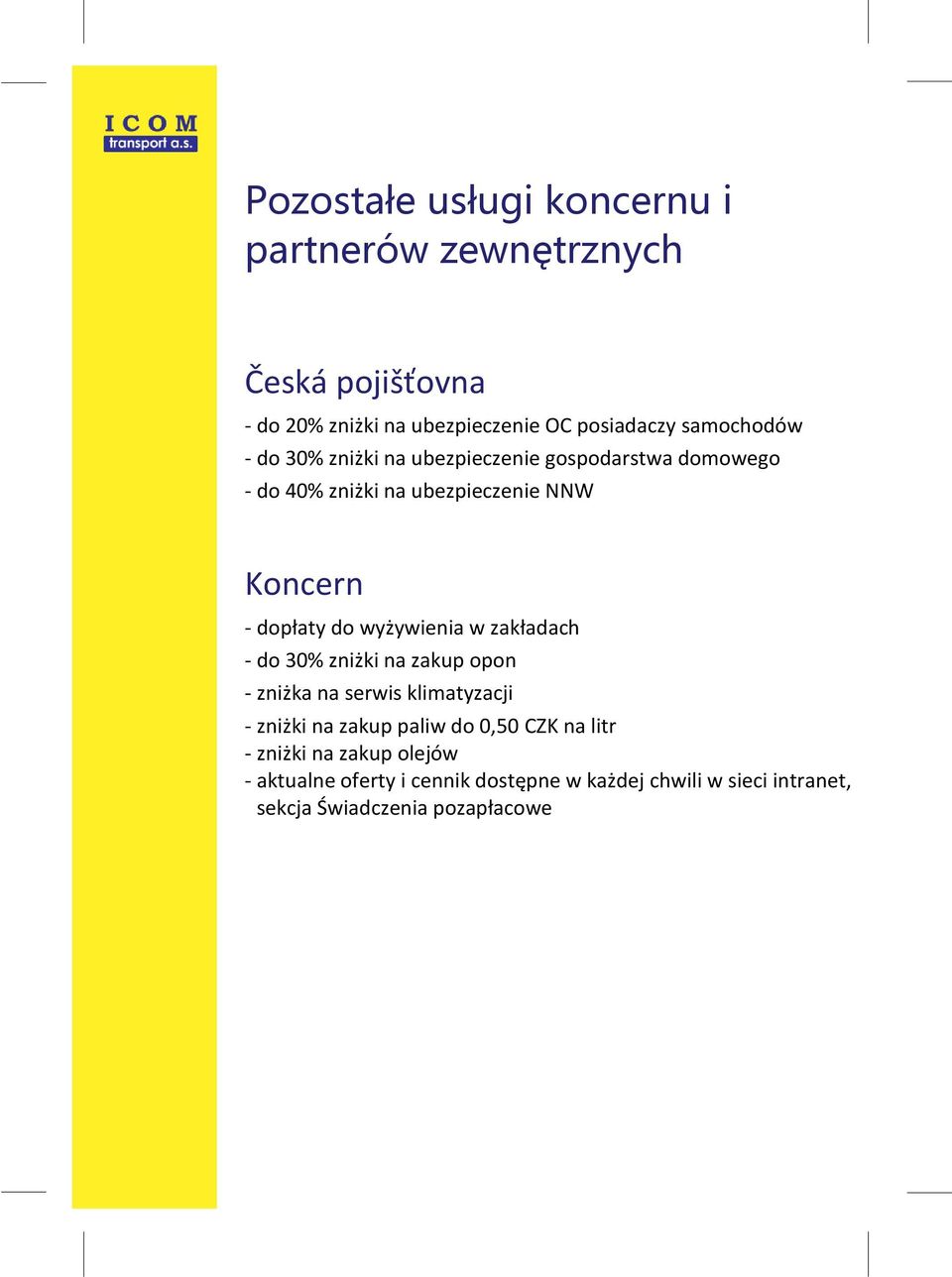 wyżywienia w zakładach - do 30% zniżki na zakup opon - zniżka na serwis klimatyzacji - zniżki na zakup paliw do 0,50 CZK na