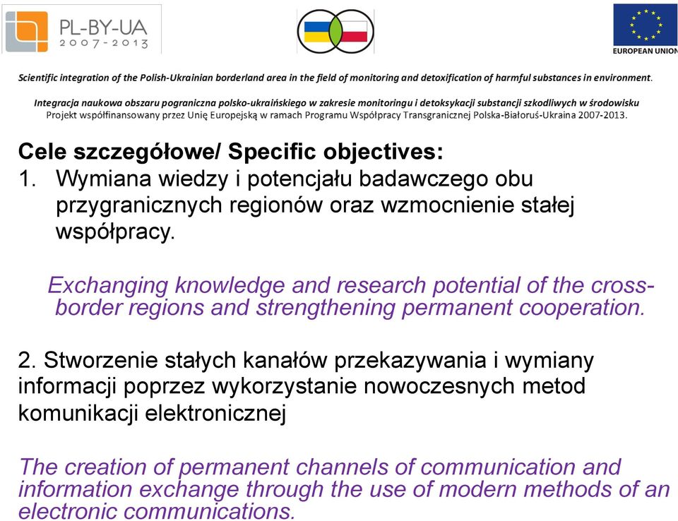 Exchanging knowledge and research potential of the crossborder regions and strengthening permanent cooperation. 2.