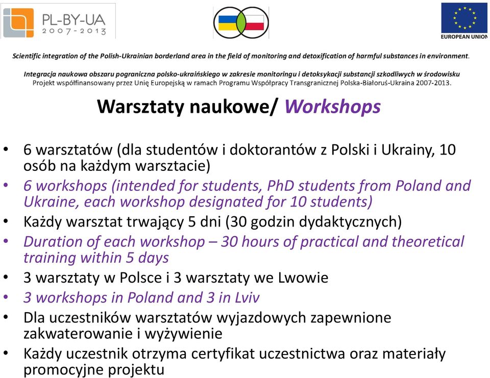 of each workshop 30 hours of practical and theoretical training within 5 days 3 warsztaty w Polsce i 3 warsztaty we Lwowie 3 workshops in Poland and 3 in