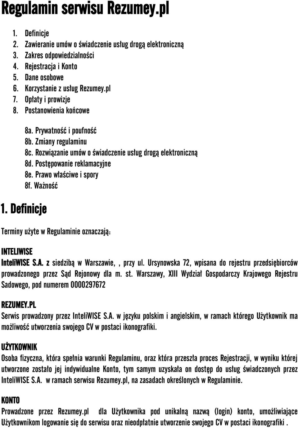 Prawo właściwe i spory 8f. Ważność 1. Definicje Terminy użyte w Regulaminie oznaczają: INTELIWISE InteliWISE S.A. z siedzibą w Warszawie,, przy ul.