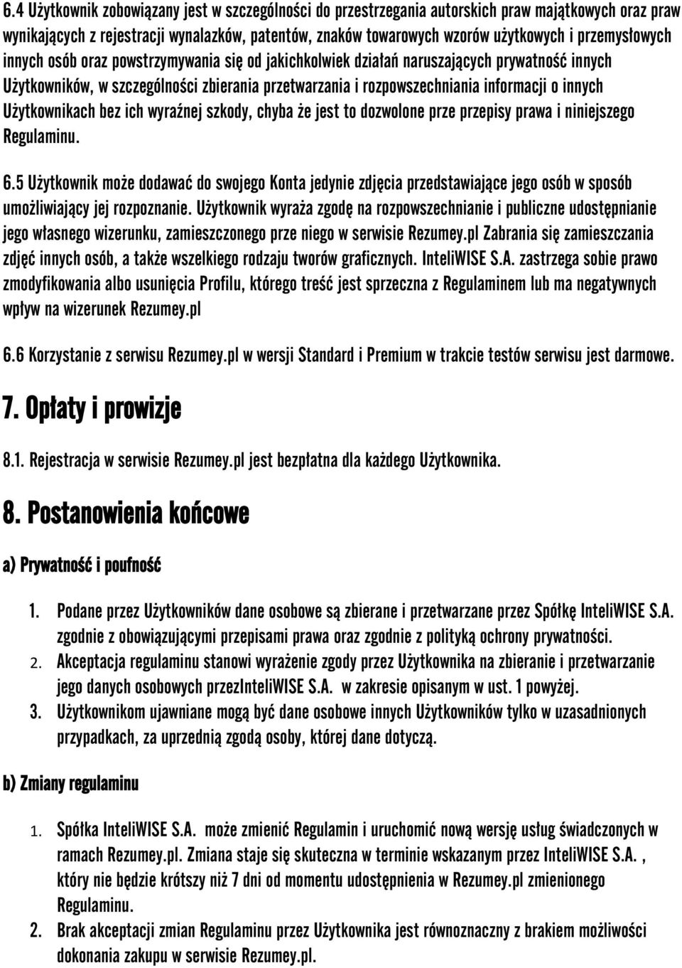 innych Użytkownikach bez ich wyraźnej szkody, chyba że jest to dozwolone prze przepisy prawa i niniejszego Regulaminu. 6.