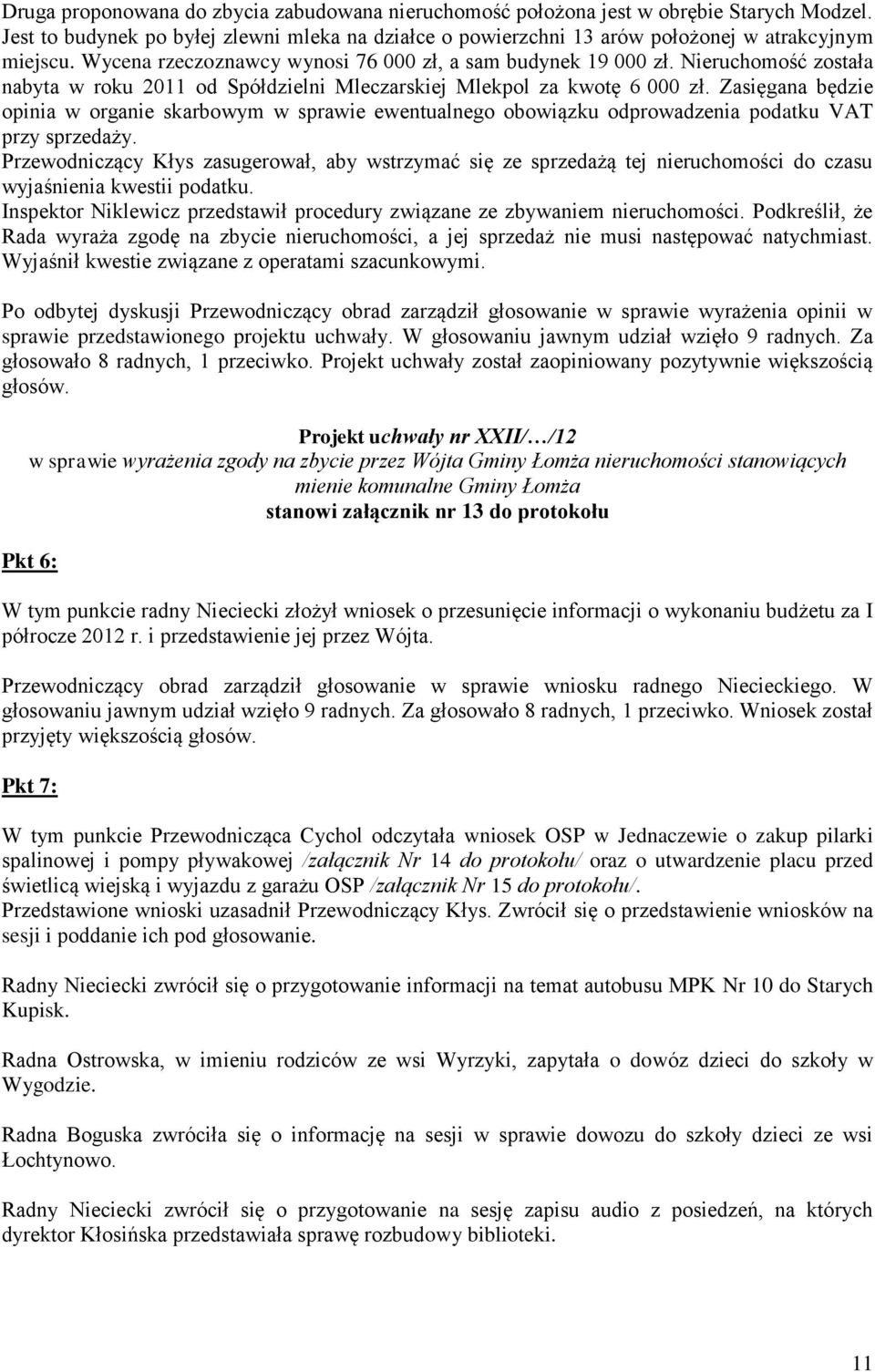 Zasięgana będzie opinia w organie skarbowym w sprawie ewentualnego obowiązku odprowadzenia podatku VAT przy sprzedaży.