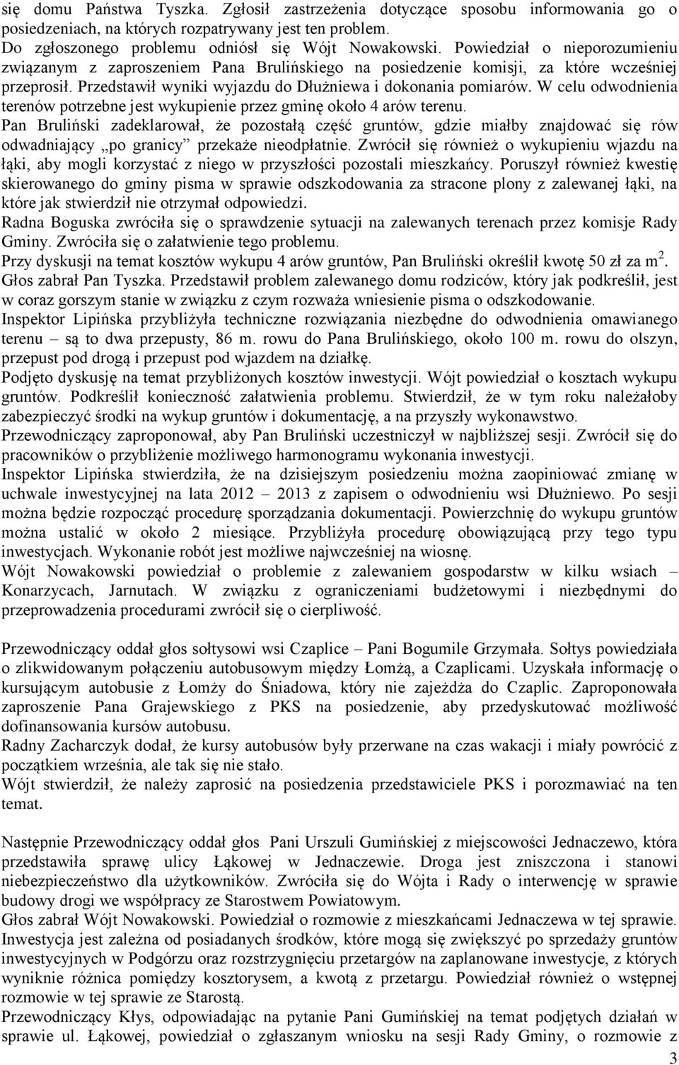 W celu odwodnienia terenów potrzebne jest wykupienie przez gminę około 4 arów terenu.