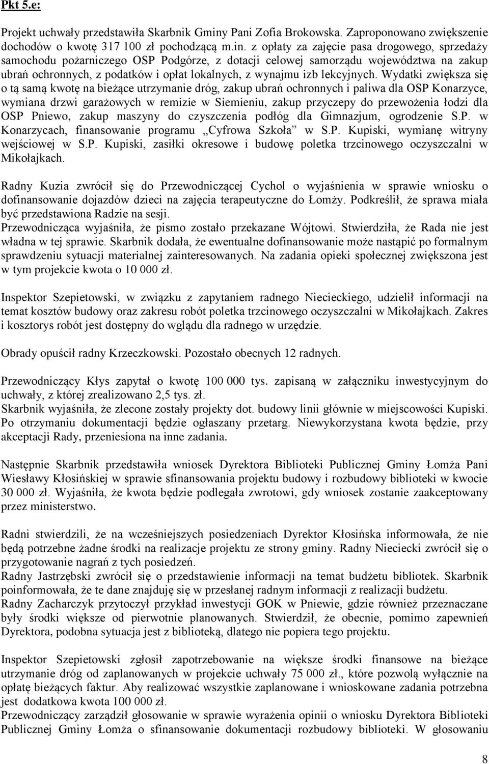 z opłaty za zajęcie pasa drogowego, sprzedaży samochodu pożarniczego OSP Podgórze, z dotacji celowej samorządu województwa na zakup ubrań ochronnych, z podatków i opłat lokalnych, z wynajmu izb