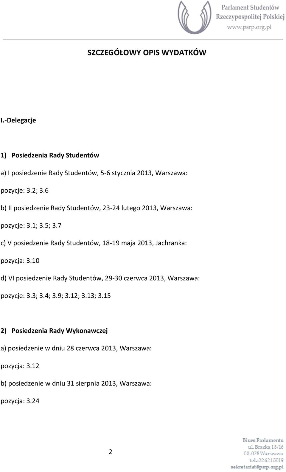 7 c) V posiedzenie Rady Studentów, 18-19 maja 2013, Jachranka: pozycja: 3.