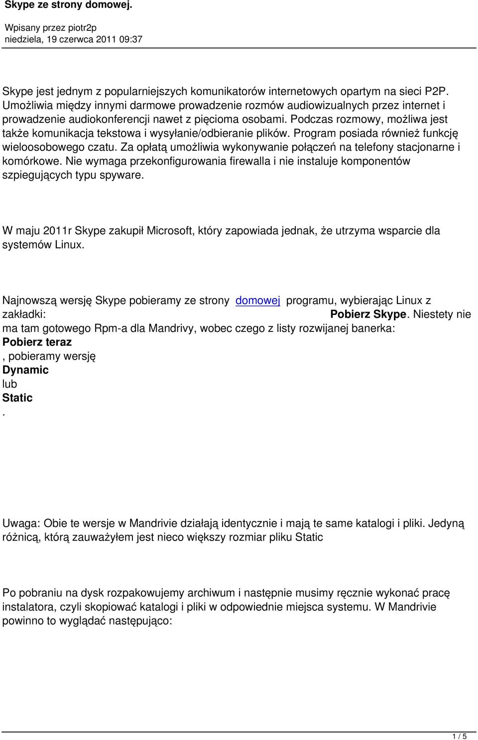 Podczas rozmowy, możliwa jest także komunikacja tekstowa i wysyłanie/odbieranie plików. Program posiada również funkcję wieloosobowego czatu.