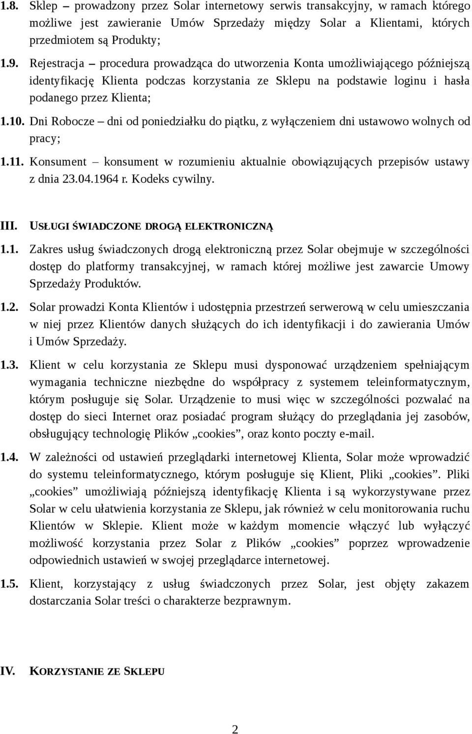 Dni Robocze dni od poniedziałku do piątku, z wyłączeniem dni ustawowo wolnych od pracy; 1.11. Konsument konsument w rozumieniu aktualnie obowiązujących przepisów ustawy z dnia 23.04.1964 r.