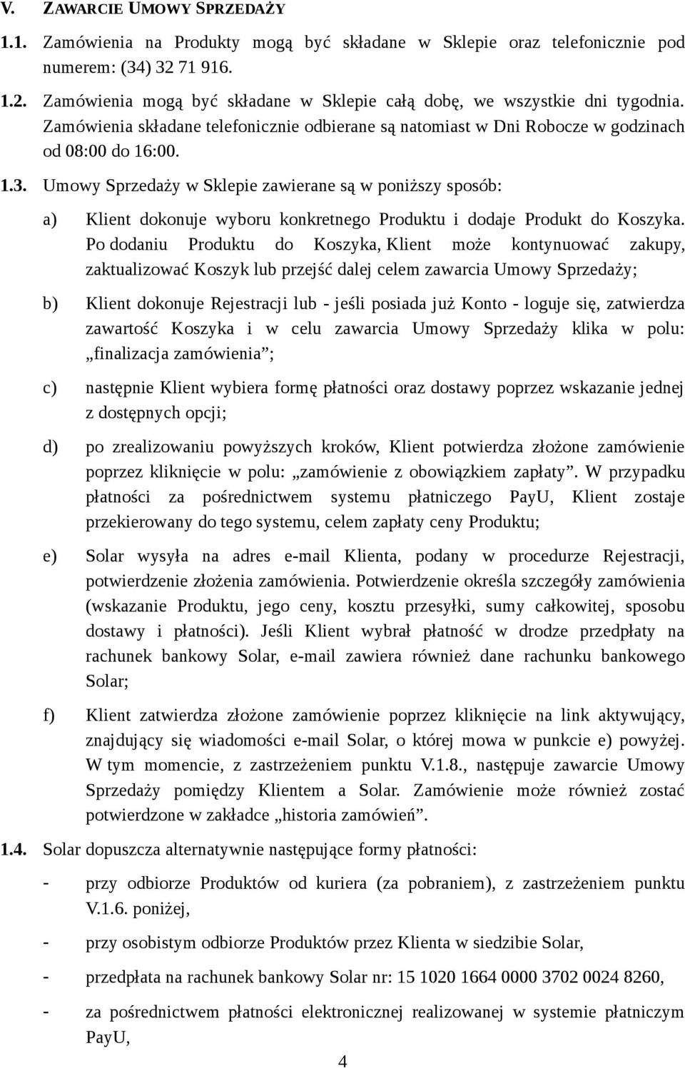 Umowy Sprzedaży w Sklepie zawierane są w poniższy sposób: a) Klient dokonuje wyboru konkretnego Produktu i dodaje Produkt do Koszyka.