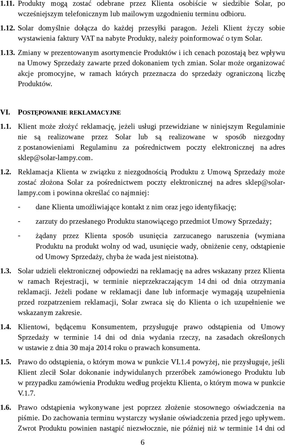 Zmiany w prezentowanym asortymencie Produktów i ich cenach pozostają bez wpływu na Umowy Sprzedaży zawarte przed dokonaniem tych zmian.