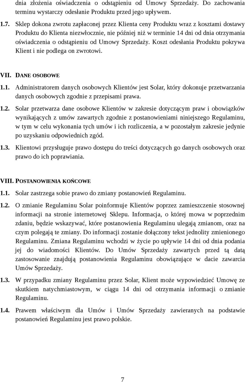 Umowy Sprzedaży. Koszt odesłania Produktu pokrywa Klient i nie podlega on zwrotowi. VII. DANE OSOBOWE 1.